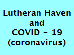 Lutheran Haven Response to the COVID-19 virus.  What you NEED to know!